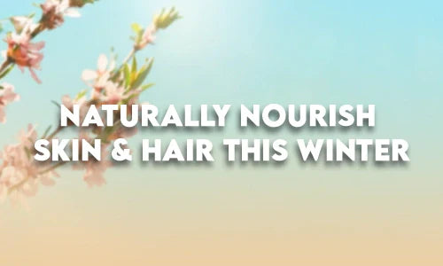 Naturally Nourish Skin & Hair This Winter